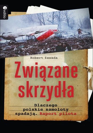 Związane skrzydła. Dlaczego polskie samoloty spadają. Raport pilota - ebook mobi Zawada Robert