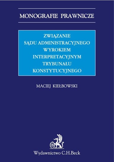 Związanie sądu administracyjnego wyrokiem interpretacyjnym Trybunału Konstytucyjnego Kiełbowski Maciej