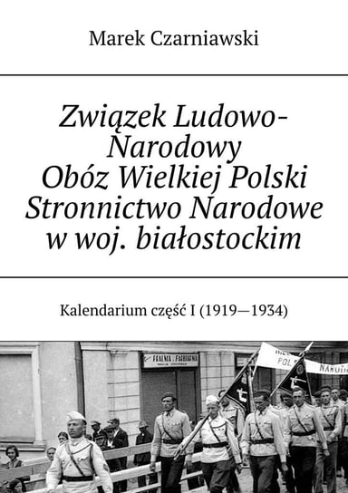 Związek Ludowo-Narodowy Obóz Wielkiej Polski Stronnictwo Narodowe w woj. białostockim Marek Czarniawski