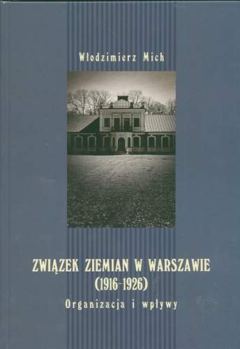 Związek Ziemian w Warszawie (1916-1926). Organizacja i Wpływy Mich Włodzimierz