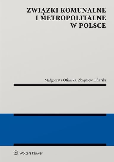 Związki komunalne i metropolitalne w Polsce Ofiarska Małgorzata Izabela, Ofiarski Zbigniew