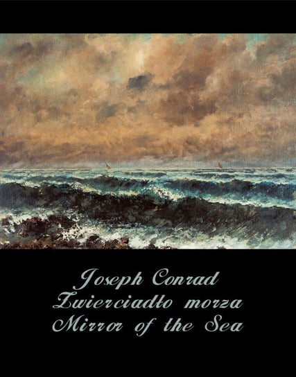 Zwierciadło morza. Mirror of the Sea Conrad Joseph