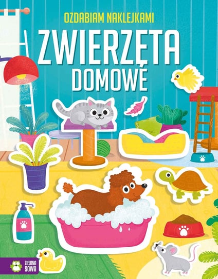 Zwierzęta domowe. Ozdabiam naklejkami Opracowanie zbiorowe