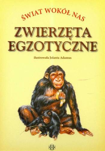 Zwierzęta egzotyczne. Świat wokół nas Opracowanie zbiorowe