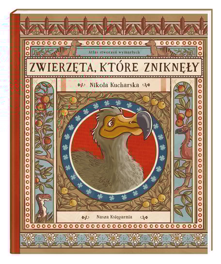 Zwierzęta, które zniknęły. Atlas stworzeń wymarłych Kucharska Nikola, Gładysz Katarzyna, Łaczek Paweł, Wajs Joanna