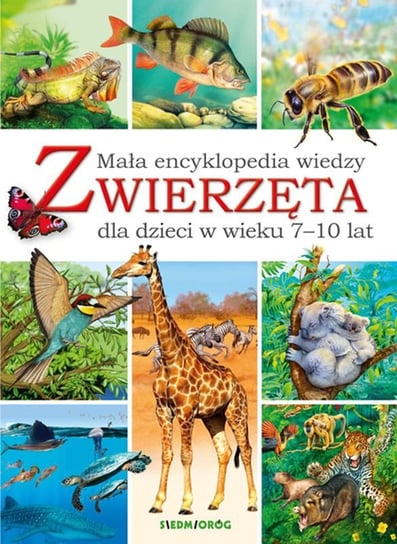 Zwierzęta. Mała encyklopedia wiedzy dla dzieci w wieku 7-10 lat Chilmon Eryk