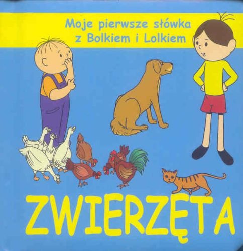 Zwierzęta. Moje pierwsze słówka z Bolkiem i Lolkiem Opracowanie zbiorowe