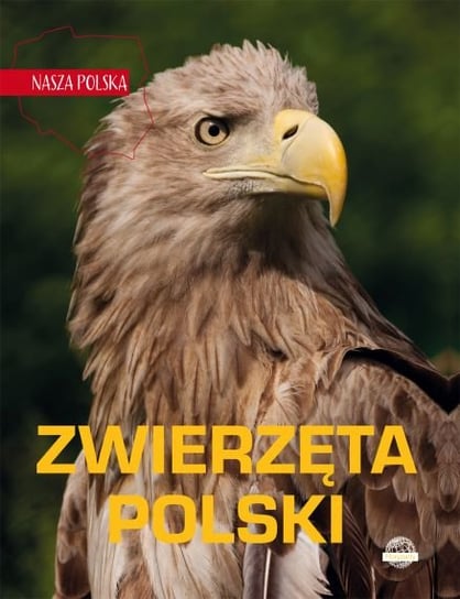 Zwierzęta Polski. Nasza Polska Opracowanie zbiorowe