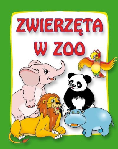 Zwierzęta w zoo Opracowanie zbiorowe