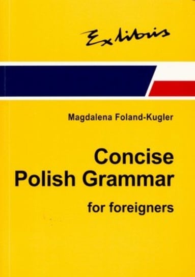 Zwięzła gramatyka polska dla cudzoziemców (wersja angielska) Foland-Kugler Magdalena