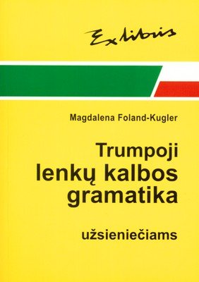 Zwięzła Gramatyka Polska dla Cudzoziemców. Wersja Litewska Foland-Kugler Magdalena