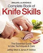 Zwilling J.A. Henkels Complete Book of Knife Skills Elliot Jeffrey, Zwilling J.A. Henckels, Dewan James P.