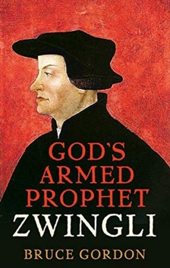 Zwingli: Gods Armed Prophet - F. Bruce Gordon | Książka W Empik