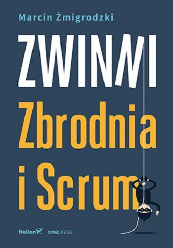 Zwinni. Zbrodnia i Scrum Żmigrodzki Marcin