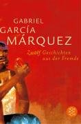 Zwölf Geschichten aus der Fremde Garcia Marquez Gabriel