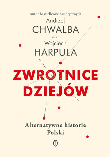 Zwrotnice dziejów. Alternatywne historie Polski Opracowanie zbiorowe