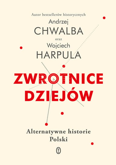 Zwrotnice dziejów. Alternatywne historie Polski Chwalba Andrzej, Harpula Wojciech