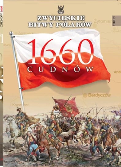 Zwycięskie bitwy Polaków. Tom 19. Cudnów 1660 Opracowanie zbiorowe