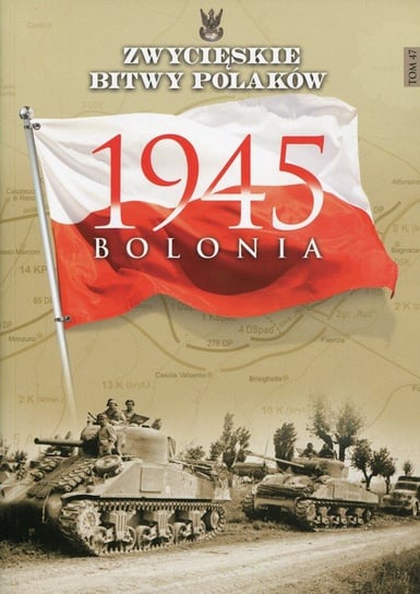 Zwycięskie bitwy Polaków. Tom 47. Bolonia 1945 Wawer Zbigniew