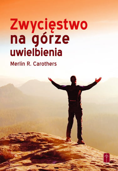 Zwycięstwo na górze uwielbienia Carothers Merlin R.