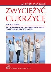 Zwyciężyć cukrzycę. Podręcznik aktywnej samoopieki i samokontroli cukrzycy dla pacjentów oraz ich rodzin Tatoń Jan, Czech Anna