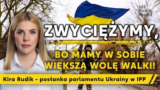 Zwyciężymy, bo mamy w sobie większą wolę walki! Kira Rudik - posłanka parlamentu Ukrainy w IPP - Idź Pod Prąd Nowości - podcast Opracowanie zbiorowe