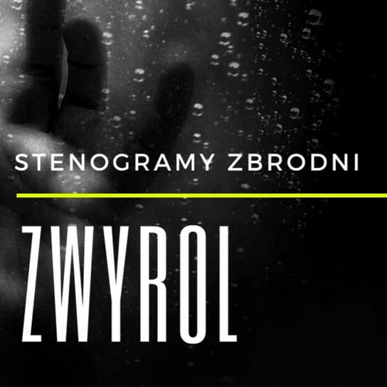 Zwyrol - Stenogramy zbrodni - podcast Wielg Piotr