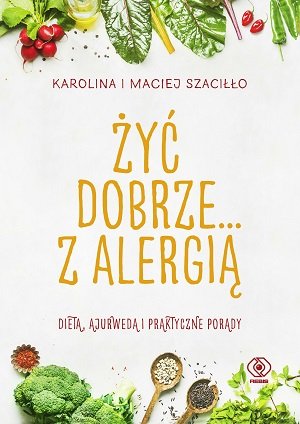 Żyć dobrze... z alergią Szaciłło Karolina, Szaciłło Maciej
