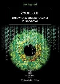 Życie 3.0. Człowiek w erze sztucznej inteligencji Tegmark Max