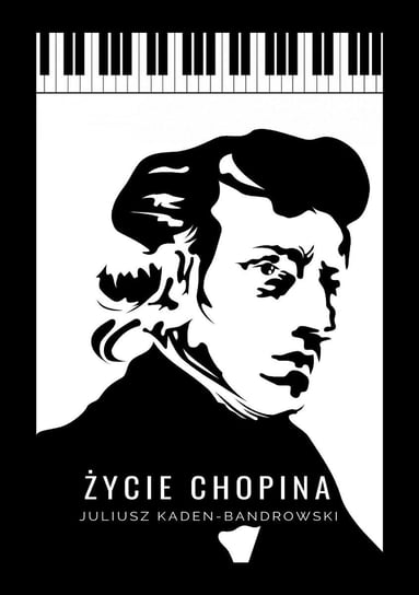 Życie Chopina Kaden-Bandrowski Juliusz