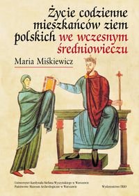 Życie codzienne Mieszkańców Ziem Polskich we wczesnym Średniowieczu Miśkiewicz Maria