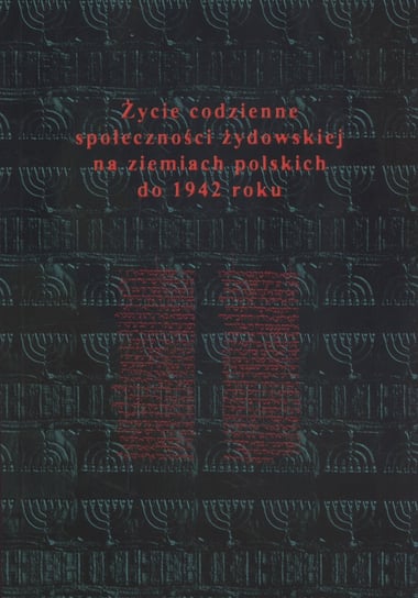 Życie codzienne społeczności żydowskiej na ziemiach polskich do 1942 roku Opracowanie zbiorowe