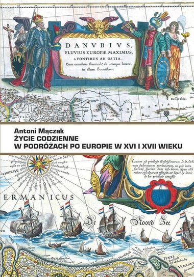 Życie codzienne w podróżach po Europie w XVI i XVII wieku Cichocki Marek