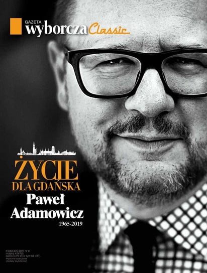 Życie dla Gdańska. Paweł Adamowicz 1965-2019. Gazeta Wyborcza Classic 2/2019. Wydanie specjalne Opracowanie zbiorowe