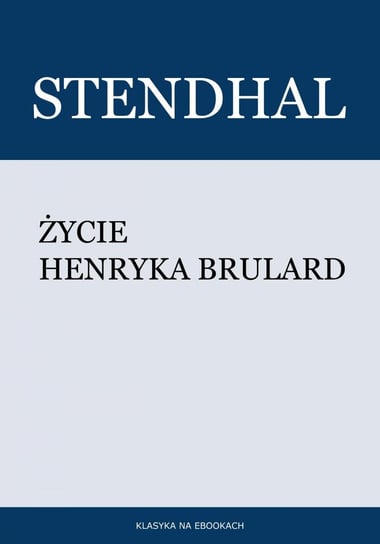 Życie Henryka Brulard Stendhal Henri