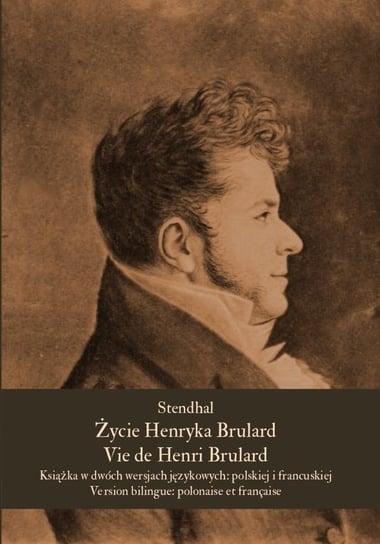 Życie Henryka Brulard. Vie de Henri Brulard Stendhal Henri