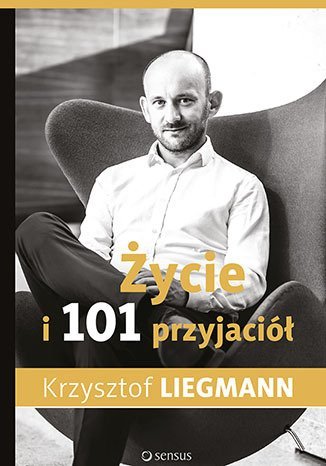 Życie i 101 przyjaciół Liegmann Krzysztof