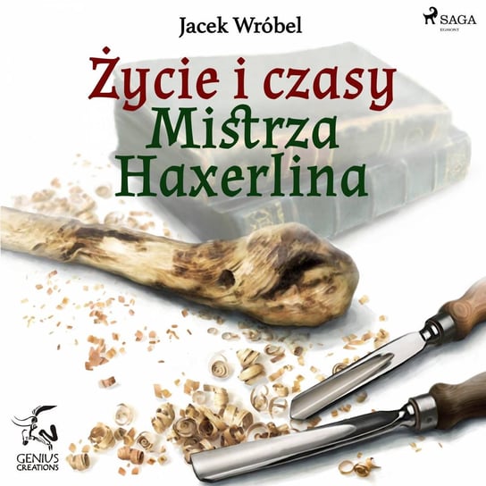 Życie i czasy Mistrza Haxerlina Wróbel Jacek
