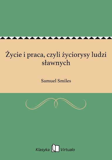 Życie i praca, czyli życiorysy ludzi sławnych Samuel Smiles