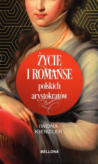 Życie i romanse polskich arystokratów Kienzler Iwona