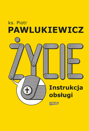 Życie. Instrukcja obsługi Pawlukiewicz Piotr