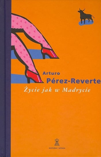 Życie jak w Madrycie Perez-Reverte Arturo