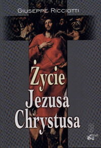 Życie Jezusa Chrystusa Ricciotti Giuseppe