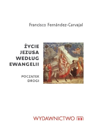 Życie Jezusa Według Ewangelii Fernandez-Carvajal Francisco