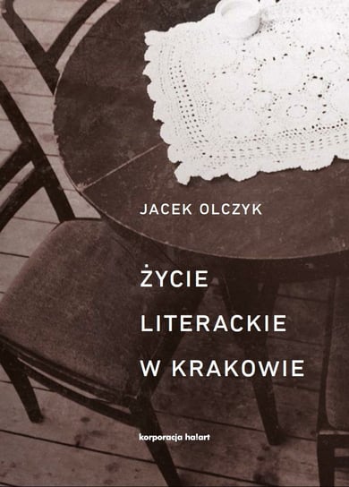 Życie literackie w Krakowie Olczyk Jacek
