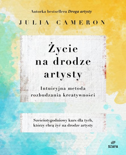 Życie na drodze artysty. Intuicyjna metoda rozbudzania kreatywności Cameron Julia
