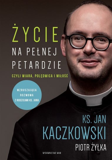 Życie na pełnej petardzie czyli wiara, polędwica i miłość Kaczkowski Jan, Żyłka Piotr