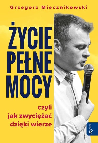 Życie pełne mocy, czyli jak zwyciężać dzięki wierze - ebook mobi Grzegorz Miecznikowski