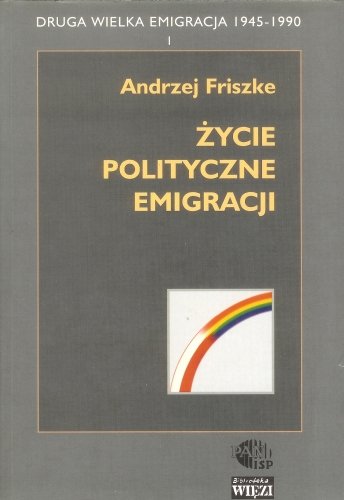 Życie polityczne na emoigracji. Druga Wielka Emigracja 1945-1990. Tom 1-3 Friszke Andrzej