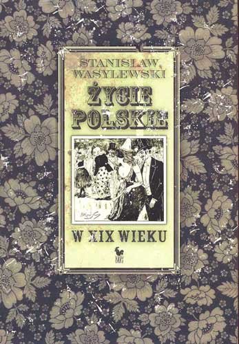 Życie Polskie w XIX wieku Wasylewski Stanisław